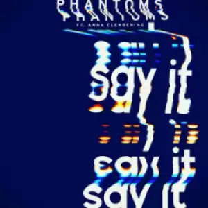 Phantoms - Say It (feat. Anna Clendening)